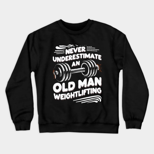 Never Underestimate An Old Man Weightlifting. Funny Crewneck Sweatshirt by Chrislkf